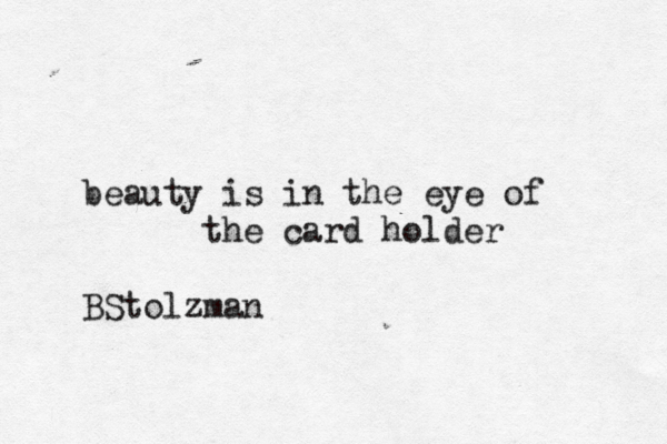 beauty is in the eye of the card holder BStolz man
