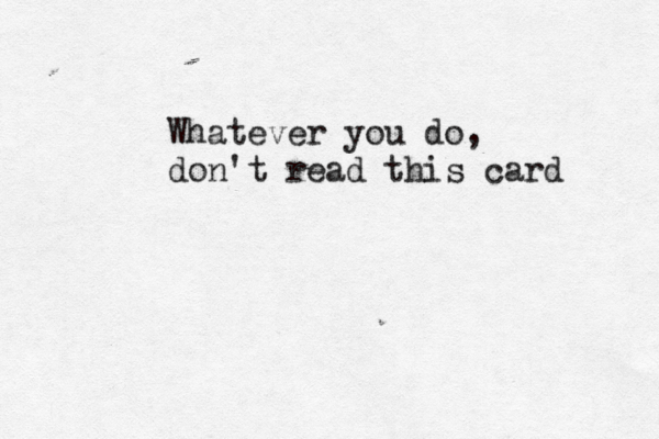 Whatever you do, don't read this card 