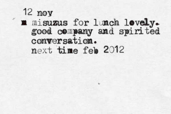 12 nov m misuzus for lunch lovely. good company and spirited conversation. next time feb 2012 