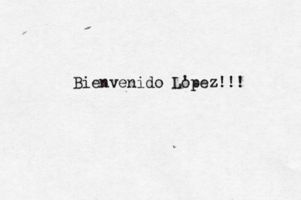 Bienvenido Lo 'pez!!! 