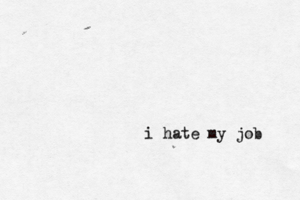 i hate my job 