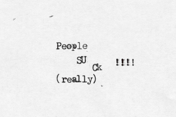 People SU Ck !!!! (really) 