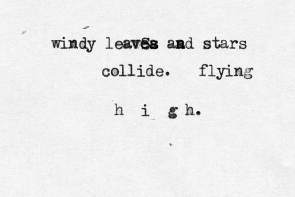 windy leavea s Ss aa n nd stars collide. flying h i g h. 