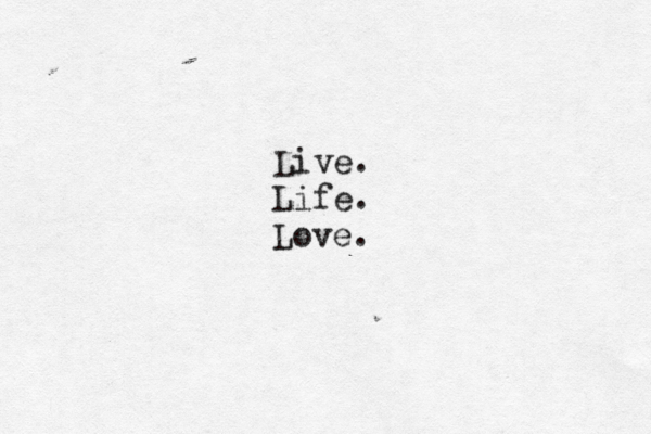 Live. Life. Love. 