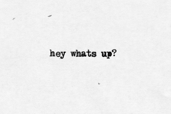 hey whats up? hey whats up? 