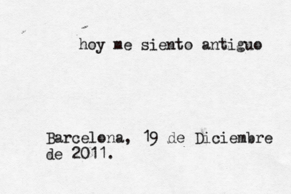 hoy me siento antiguo Barcelona, 19 de Diciembre de 2011.