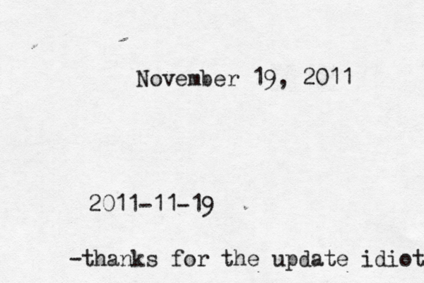 November 19, 2011 2011-11-19 -thanks for the update idiot 