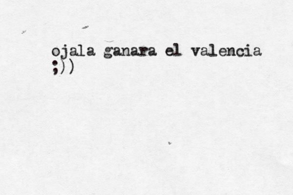 ojala ganara el valencia ;))