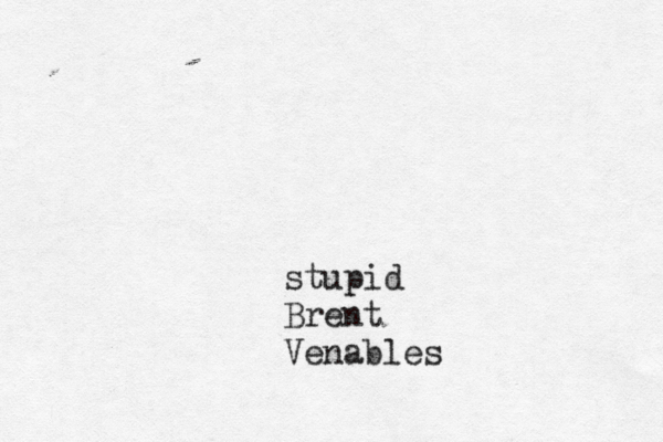 stupid Brent Venables