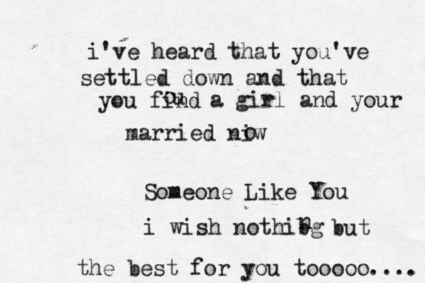 i 've heard that you've settled down and that you find o u a girl and your married niw o Someone Like You i wish nothibg n but the best for you tooooo .... 