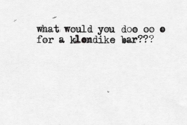 what would you doo oo o for a klondike bar???
