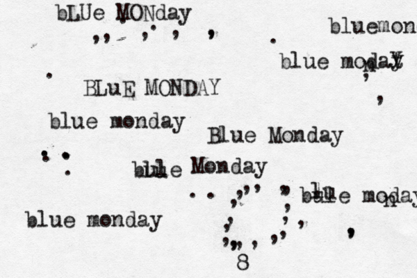 blue monday BLuE MONDAY Blue Monday bLUe MONday bule lu Monday bluemonday bule moday n l lu blue modat n y y blue monday . ....,,,.,.,,,,,,,,,,,,,,,,,......,,,,,,,,,8