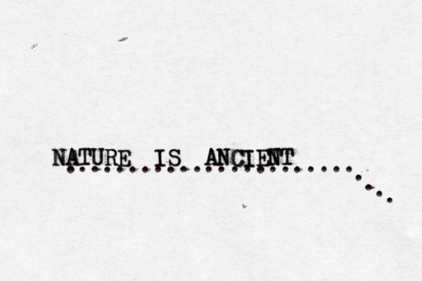 NATURE IS ANCIET NT NATURE IS ANCIENT ....................... . . . . 