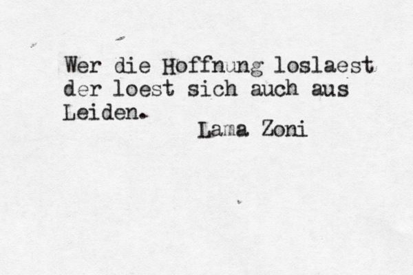 Wer die Hoffnung loslä aest der loest sich auch aus Leiden. Lama Zoni 