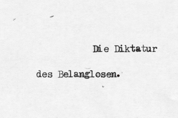 Die Diktatur des Belanglosen. 