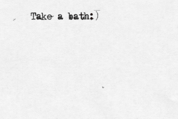Take a bath:)