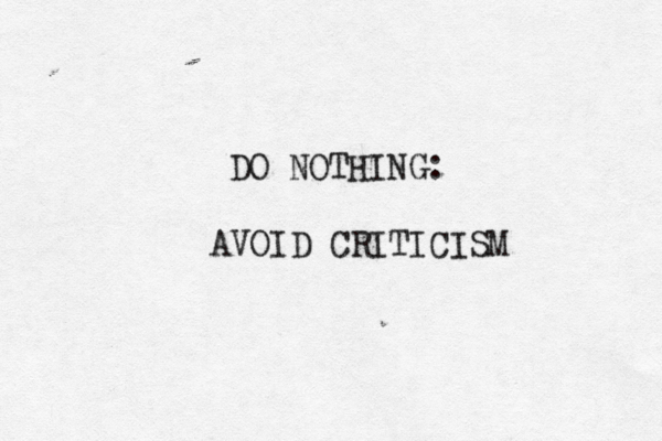 DO NOTHING: AVOID CRITICISM 