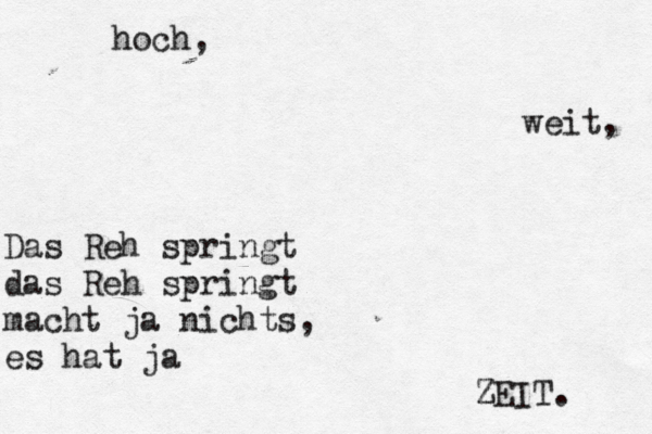 Das Reh springt das Reh springt macht ja nichts, es hat ja ZEIT Z . hoch, weit, 