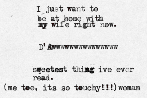 I just want to be at home with my wife right now. sqeetes weetest this ng ng ive ever read . (me too, its so touchy!!!)woman D'Awwwwwwwwwwwwwww 