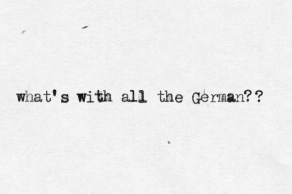what's with all the German? ? 