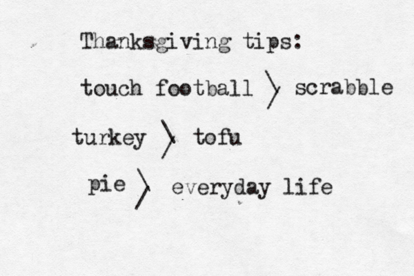 Thanksgiving tips: touch football \ / scrabble turkey \ / tofu pie \ / everyday life 