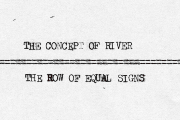 ================================== THE CONCEPT OF RIVER THE ROW OF EQUAL SIGNS 