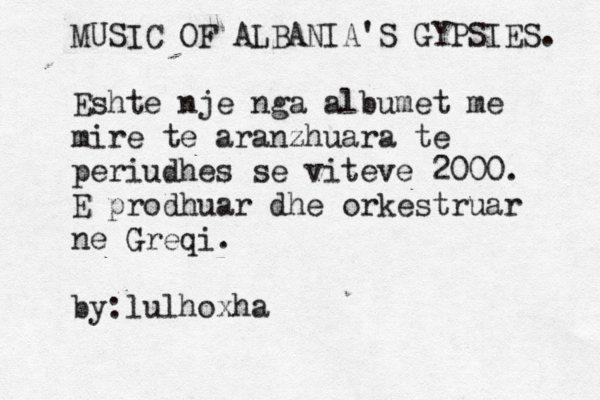 MUSIC OF ALBANIA'S GYPSIES. Eshte nje nga albumet me mire te aranzhuara te periudhes se viteve 2000. E prodhuar dhe orkestruar ne Greqi. by:lulhoxha