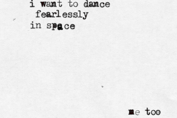 i want to dance fearlessly in spc a a ce me too 