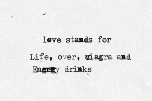 love stands for Life , over, c viagra and Enger ergy drinks
