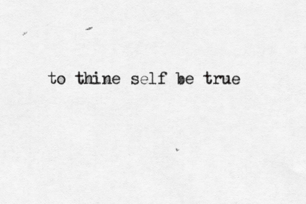 to thine self be true