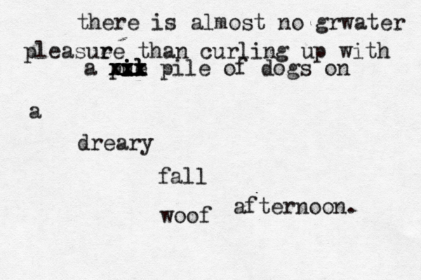 there is almost no grwater pleasue r re than curling up with a pue i i il l xxx xxx xxx pile of dogs on a dreary fall afternoon. woo