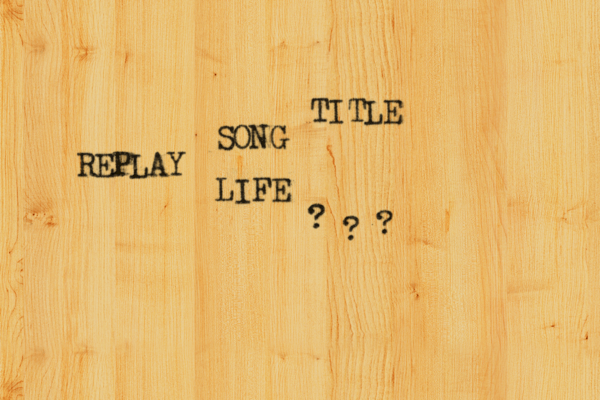 REPLAY LIFE SONG TITLE ? ? ? 
