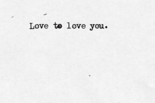 Love to love you . 