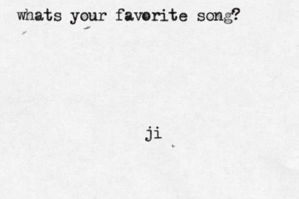 whats your favorite song? ji 