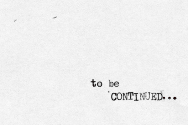 to be CONTINUED ... 
