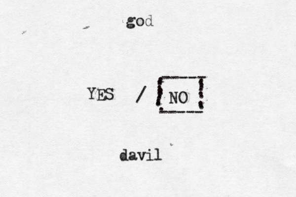 YES NO / god davil ----- ----- ...................... 