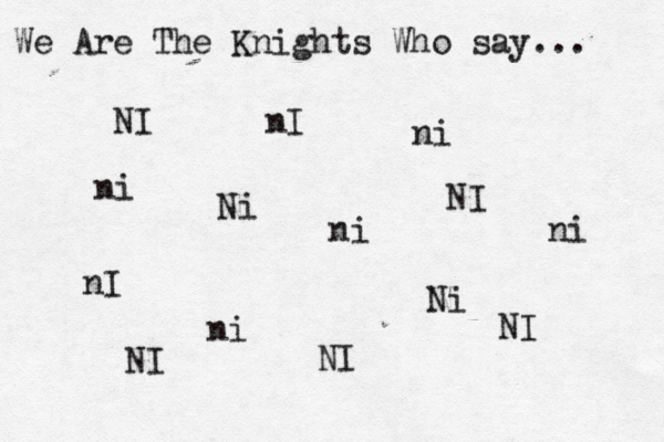 We Are The Knights Who say... NI Ni ni ni nI Ni nI ni ni NI NI NI NI ni 