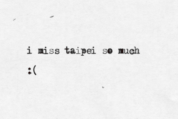 i miss taipei so much :(