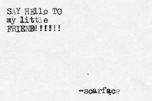 SAY HEllo TO my little FRIENF D!!!!!! -scarfqce a 