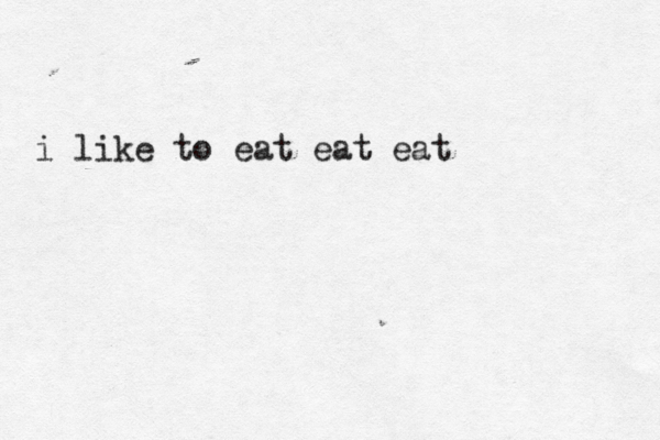i like to eat eat eat
