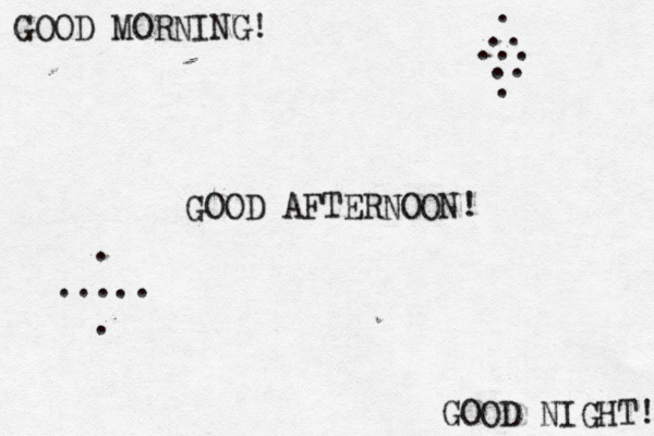 GOOD MORNING! ! T NIGH GOOD GOOD AFTERNOON! . ... . .. .. . ..... . 