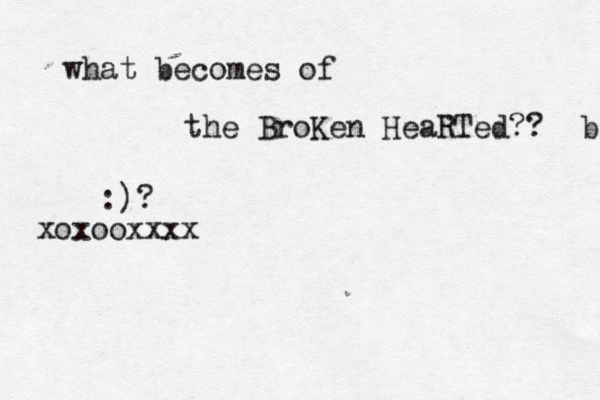 what becomes of the BroKen HeaRTed?? b b b :)? xoxooxxxx