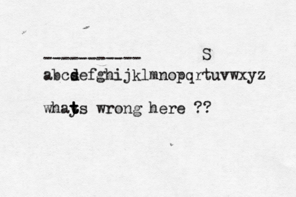 ----------- abcs d defghijklmnopqrtuvwxyz whay t t t ts wrong here ?? S 