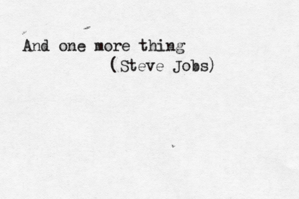And one more thing (Steve Jobs) 