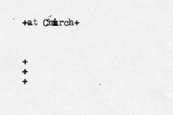 +at Chirch u i i u + + + + 
