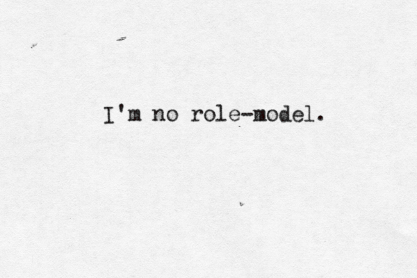 I'm no role-model. 