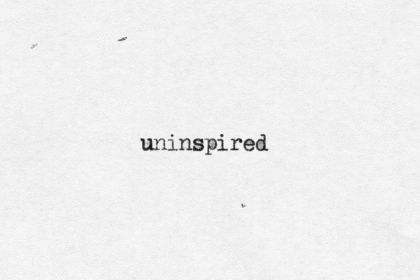 uninspired 