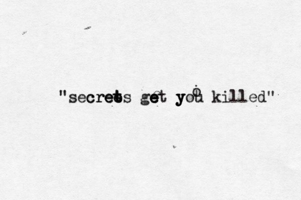 "secrets cree t ee t get you killed" y y y e e e e e i o 