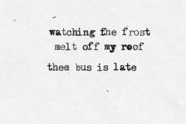 watching f the frost melt off my roof thee x bus is late