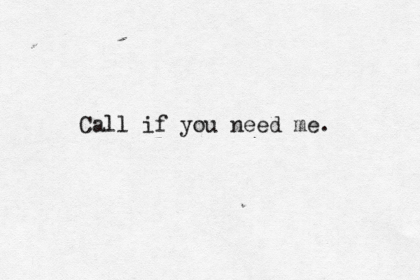 Call if you need me.